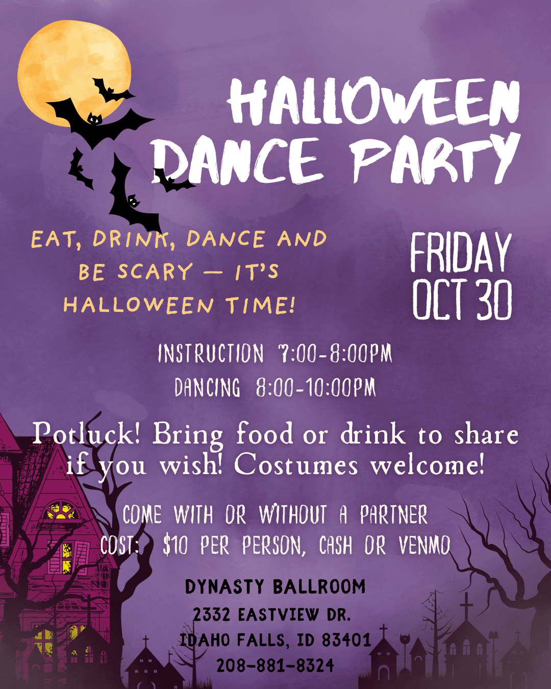 Halloween Dance Party flyer: Friday Oct 30. Eat, drink, dance and be scary. Instruction 7–8 PM, dancing 8–10 PM. Potluck, costumes welcome. Come with or without a partner. $10 per person, cash or Venmo. Dynasty Ballroom, 2332 Eastview Dr, Idaho Falls, 208-881-8324.